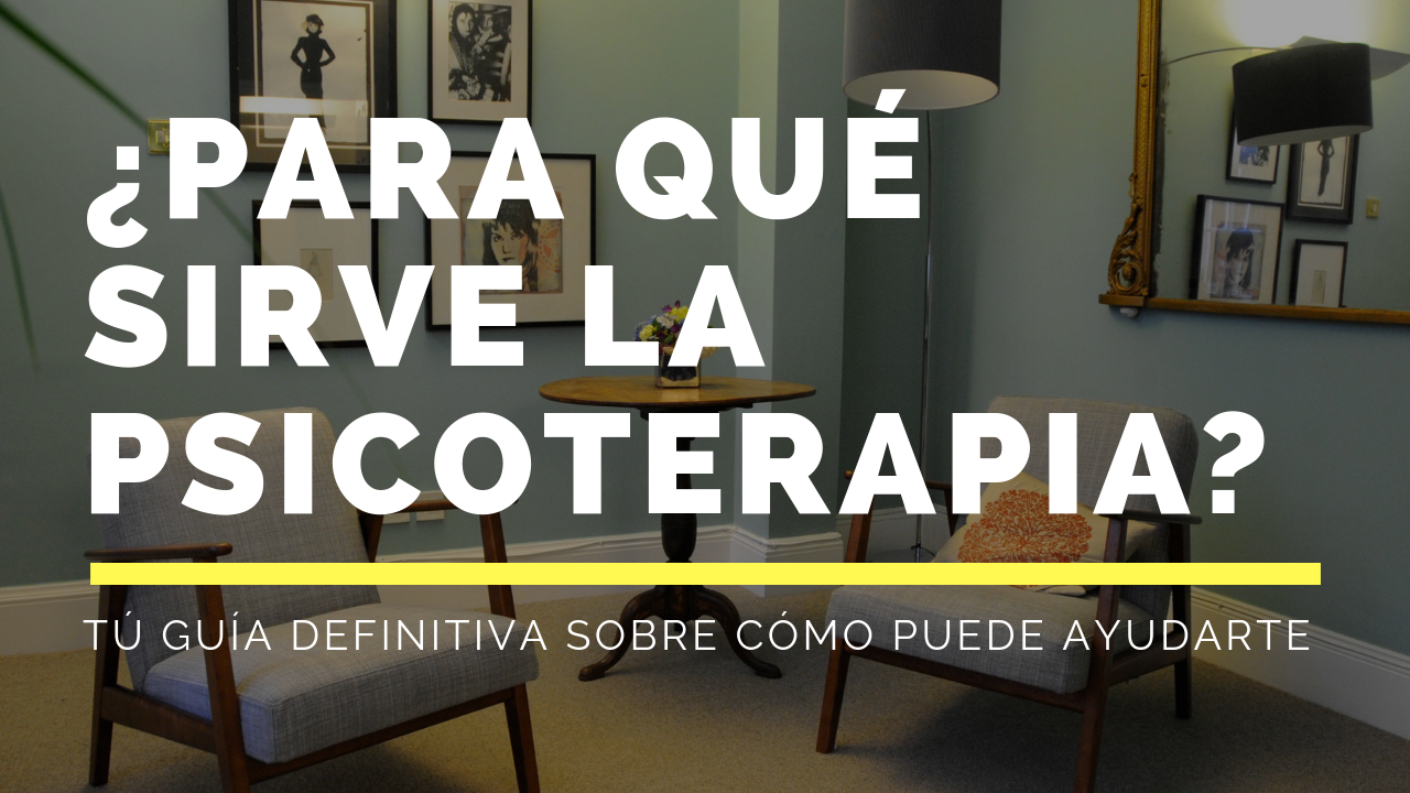 ¿Para Qué Sirve La Psicoterapia? - Psicólogo Kevin López