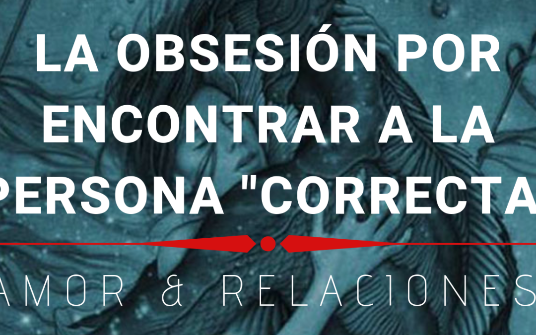 La Obsesión por Encontrar a la Persona Correcta